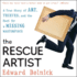 The Rescue Artist: a True Story of Art, Thieves, and the Hunt for a Missing Masterpiece