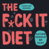 The F*Ck It Diet Lib/E: Eating Should Be Easy