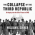 The Collapse of the Third Republic: an Inquiry Into the Fall of France in 1940