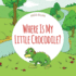 Where is My Little Crocodile? : a Funny Seek-and-Find Book (Where is...? -First Words Series)