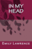 In My Head: What Are We Really Thinking in the Deep, Dark Depths of Our Mind? What If Our Conscience and Most Detrimental Thoughts Existed Alongside Us? a Regular Break-Up. an Extraordinary Existence. Is It 'real' or Is It All Just 'in Your Head'?