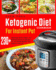 Ketogenic Diet Cookbook for Instant Pot: Over 230 Amazingly Quick, Simple and Delicous Instant Pot Recipes to Lose Weight Rapidly and Improve Your Lif