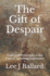 The Gift of Despair: Faith and Philosophy in the Face of Crushing Depression