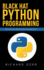 Black Hat Python Programming: the Insider Guide to Black Hat Python Programming Tactics