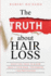 The TRUTH about Hair Loss: What You Need to Know about Your Hair, Treatment, and Prevention