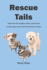 Rescue Tails: Taken From the Thoughts, Diaries, and Journals of Foster Dogs as They Wait for Their Forever Homes