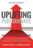 Uplifting Performance: the Proven System for Maximizing Organizational Performance, Productivity and