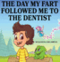 The Day My Fart Followed Me to the Dentist 5 My Little Fart