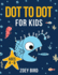 Dot to Dot for Kids: Connect the Dots Activity Book for Ages 4 - 8