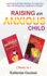 Raising an Anxious Child Useful Tips and Helpful Methods for Supporting Kids With Anxiety From Childhood to Teenager 2 Books in 1 Bundle