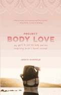 project body love my quest to love my body and the surprising truth i found