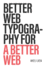 Better Web Typography for a Better Web Web Typography for Web Designers and Web Developers