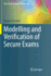 Modelling and Verification of Secure Exams