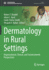 Dermatology in Rural Settings: Organizational, Clinical, and Socioeconomic Perspectives (Sustainable Development Goals Series)