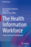 The Health Information Workforce: Current and Future Developments (Health Informatics)