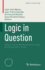 Logic in Question: Talks from the Annual Sorbonne Logic Workshop (2011- 2019)