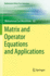 Matrix and Operator Equations and Applications (Mathematics Online First Collections)