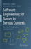 Software Engineering for Games in Serious Contexts: Theories, Methods, Tools, and Experiences