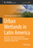 Urban Wetlands in Latin America: Protection, Conservation, Innovation, Restoration, and Community for Sustainable and Water Sensitive Cities