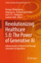 Revolutionizing Healthcare 5.0: The Power of Generative AI: Advancements in Patient Care Through Generative AI Algorithms