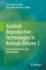 Assisted Reproductive Technologies in Animals Volume 2: Future Developments and Considerations