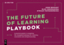 The Future of Learning Playbook: a Practical Guide to Navigating the Changing Landscape for Creativity, Innovation and Entrepreneurship (De Gruyter Business Playbooks)