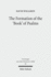 The Formation of the 'Book' of Psalms: Reconsidering the Transmission and Canonization of Psalmody in Light of Material Culture and the Poetics of Anthologies