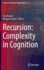 Recursion: Complexity in Cognition (Studies in Theoretical Psycholinguistics, 43)