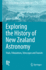 Exploring the History of New Zealand Astronomy: Trials, Tribulations, Telescopes and Transits (Astrophysics and Space Science Library, 422)