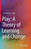 Play: A Theory of Learning and Change