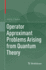Operator Approximant Problems Arising From Quantum Theory