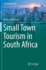 Small Town Tourism in South Africa (the Urban Book Series)