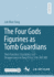 The Four Gods Figurines as Tomb Guardians: Their Function, Circulation, and Disappearance in Tang China (618-907 AD)