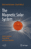 The Magnetic Solar System: Solar Eruptions, Solar Winds and Space Weather