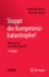 Stoppt die Kompetenzkatastrophe!: Wege in eine neue Bildungswelt