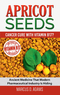 apricot seeds cancer cure with vitamin b17 ancient medicine that modern pha