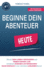 Beginne Dein Abenteuer Wie Du Dein Leben Verndern Und Neben Deinem Job Mit Deinem Eigenen Unternehmen Ganz Einfach in 3 Schritten Loslegen Kannst