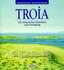 Troia: Ein Historischer Uberblick Und Rundgang