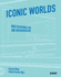 Iconic Worlds: Neue Bilderwelten Und Wissensrume: Neue Bilderwelten Und Wissensrume. Vortrge Der Vorlesungsreihe Der Burda Akademie, 2004/5 Maar, Christa and Burda, Hubert