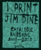 Jim Dine: I print. Catalogue Raisonn of Prints, 2001-2020