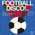 Football Disco! : the Unbelievable World of Football Record Covers