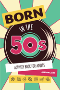 born in the 50s activity book for adults mixed puzzle book for adults about