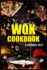 The Complete Wok Cookbook: the Ultimate Guide to Stir-Fry, Pan-Fry, Steam, Deep-Fry, and More (2023 Beginner Crash Course)