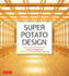 Super Potato Design: The Complete Works of Takashi Sugimoto, Japan's Leading Interior Designer
