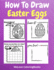 How to Draw Easter Eggs: a Step-By-Step Drawing and Activity Book for Kids to Learn to Draw Easter Eggs