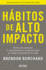 Hbitos De Alto Impacto: Cmo Incrementar Tu Rendimiento Y Productividad En Todas Las reas De Tu Vida / High Performance Habits: How Extraordinary Pe