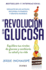 La Revoluci? N De La Glucosa / Glucose Revolution(Spanish Edition)