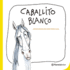 Caballito Blanco (Cancin) / White Little Horse (Illustrated Song)