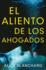 El Aliento De Los Ahogados (Spanish Edition)