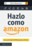 Hazlo Como Amazon (Spanish Edition)